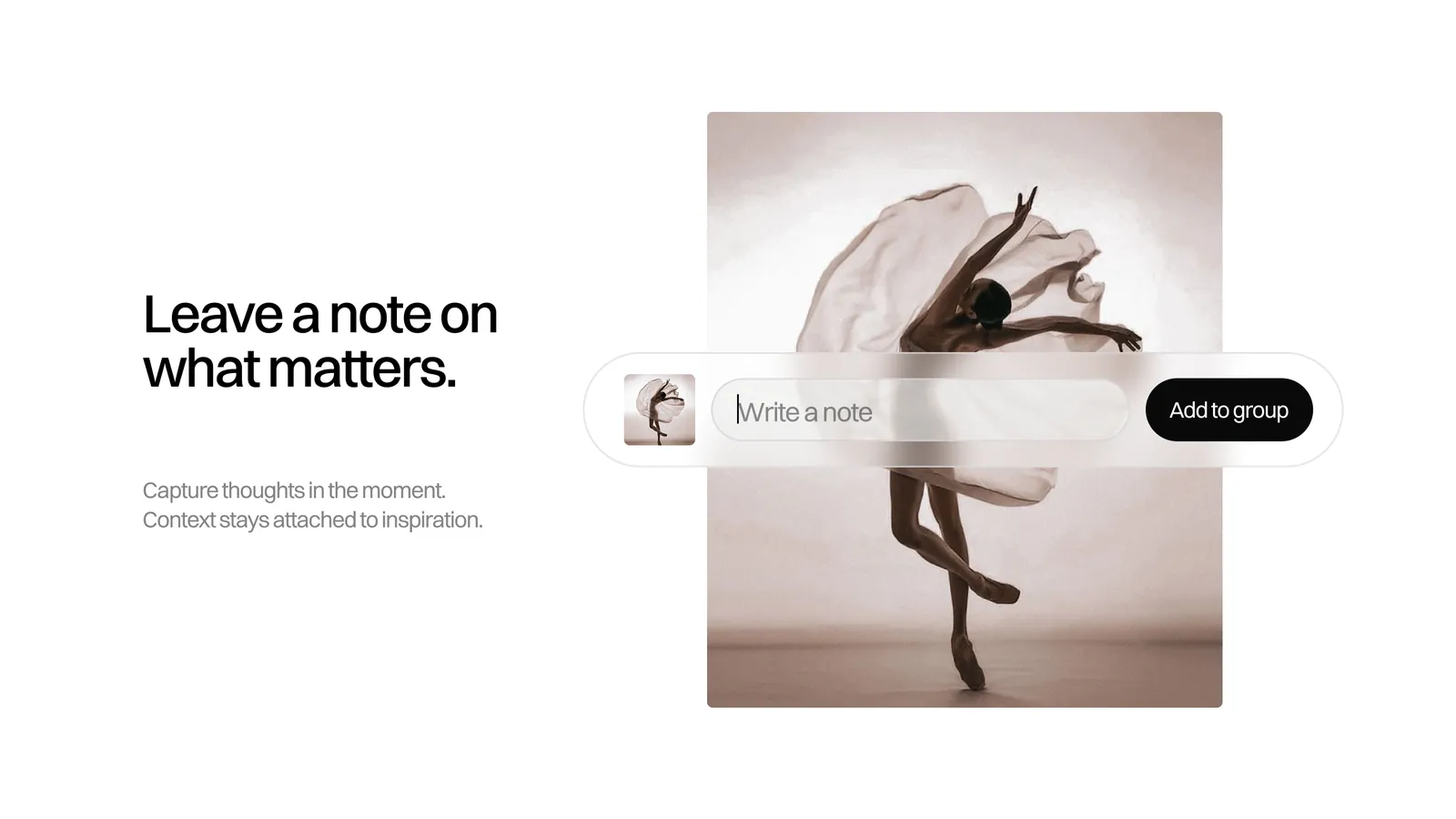 “Leave a note on what matters.” A dancer photo with a floating bar: a thumbnail, a Write a note field and an Add to group button.