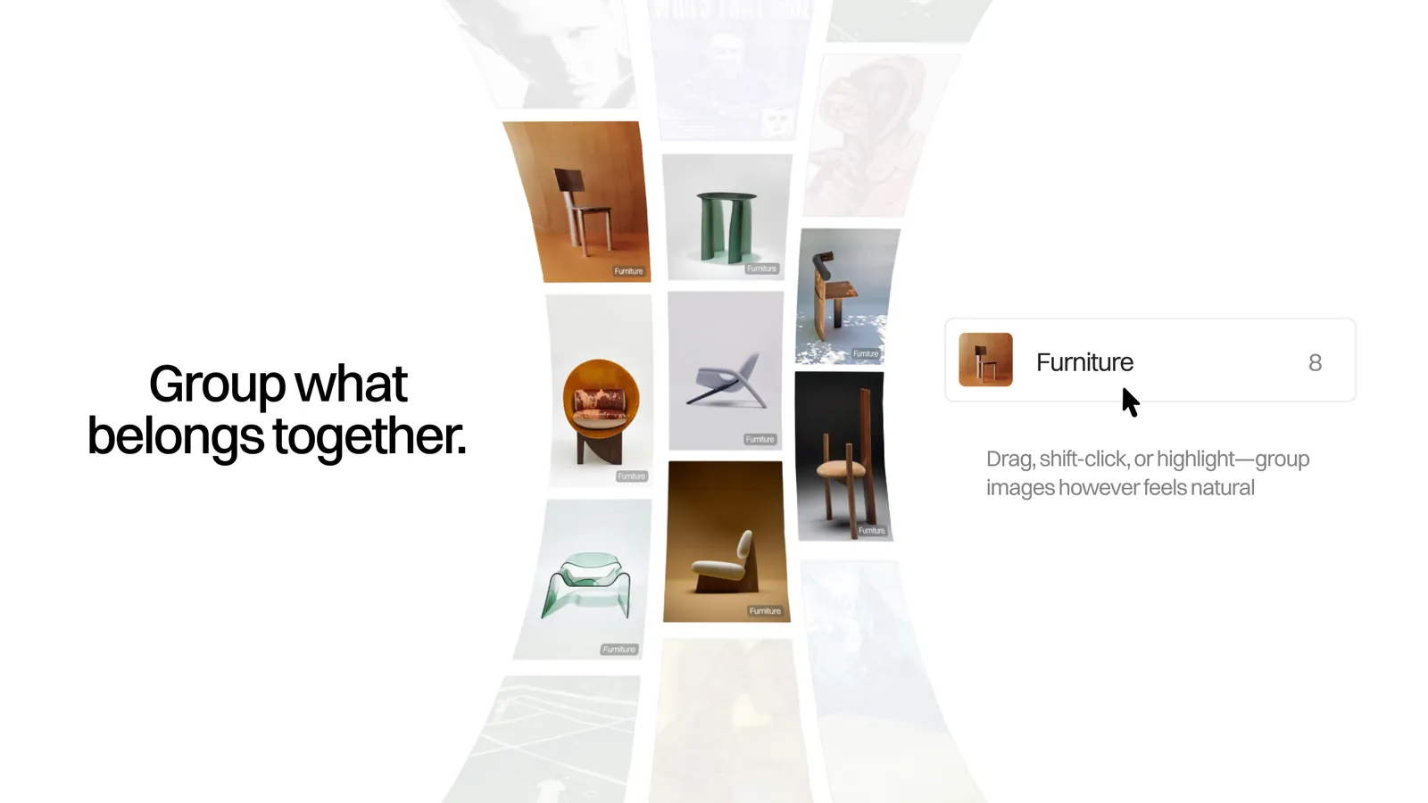 “Group what belongs together.” A curved wall of chair photos beside a Furniture group pill with 8 images, and the line “Drag, shift-click, or highlight—group images however feels natural.”